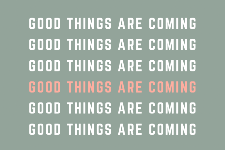 Good things are coming